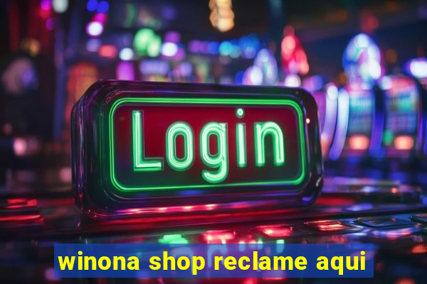 winona shop reclame aqui